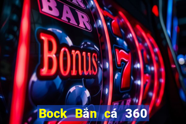 Bock Bắn cá 360 Phiên bản