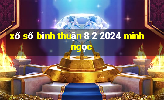 xổ số bình thuận 8 2 2024 minh ngọc