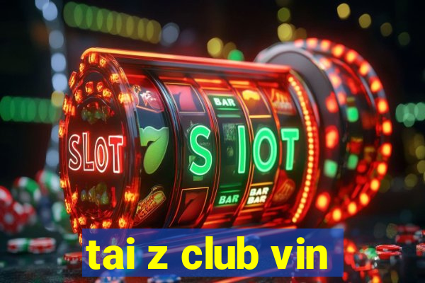 tai z club vin