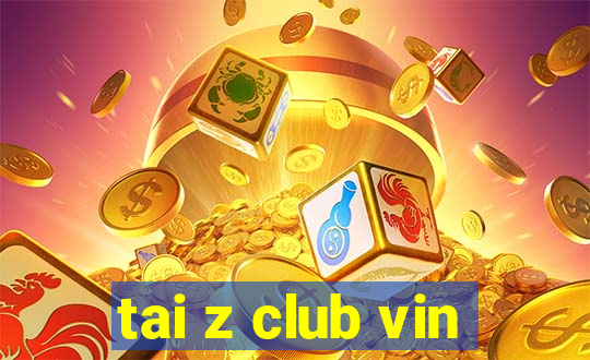 tai z club vin