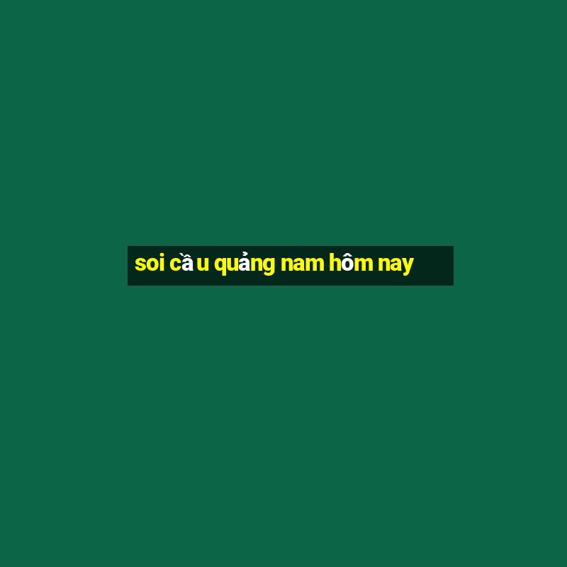 soi cầu quảng nam hôm nay