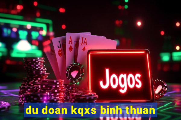 du doan kqxs binh thuan