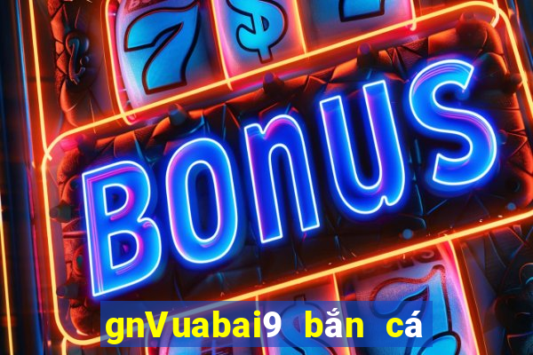 gnVuabai9 bắn cá Tải về