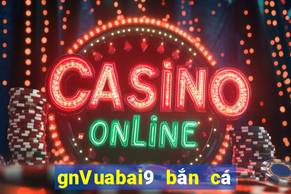 gnVuabai9 bắn cá Tải về