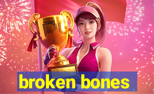 broken bones