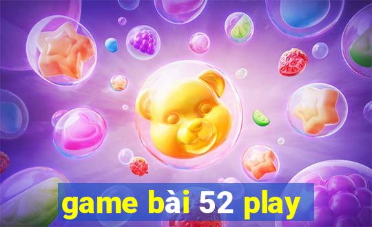 game bài 52 play