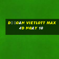 Dự Đoán vietlott Max 4D ngày 10