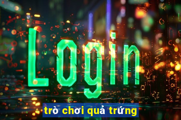 trò chơi quả trứng