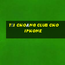 tải choáng club cho iphone