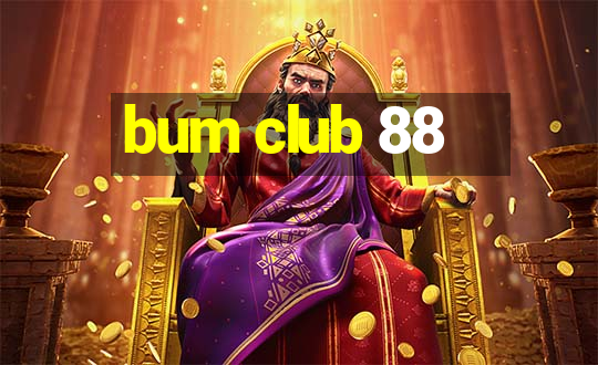 bum club 88