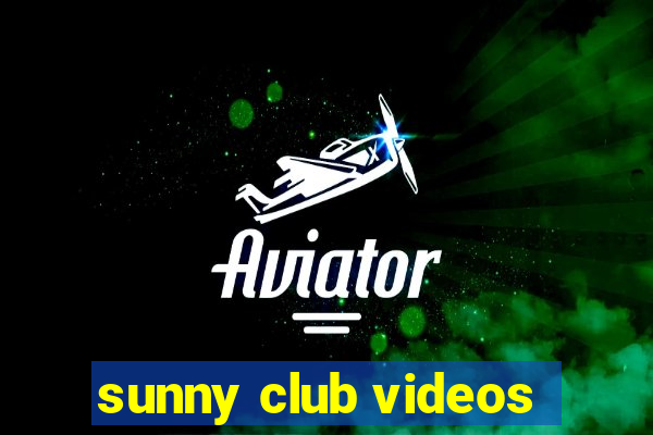 sunny club videos