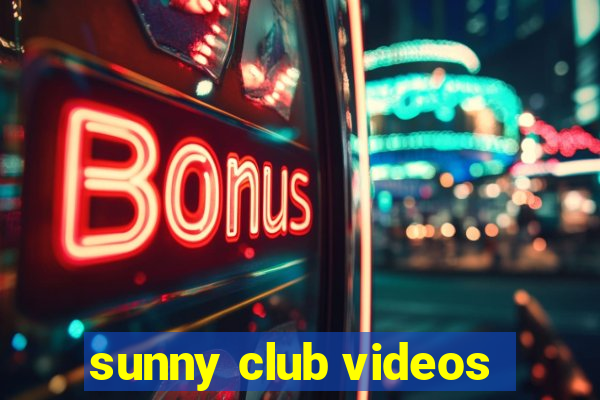 sunny club videos