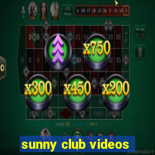 sunny club videos