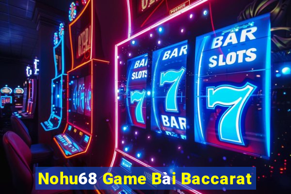 Nohu68 Game Bài Baccarat