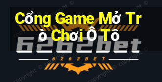 Cổng Game Mở Trò Chơi Ô Tô