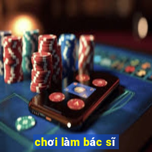 chơi làm bác sĩ