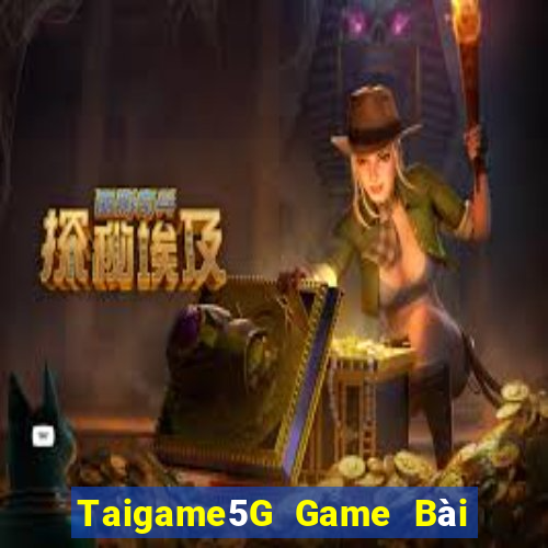 Taigame5G Game Bài Nổ Hũ Uy Tín