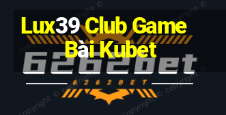 Lux39 Club Game Bài Kubet