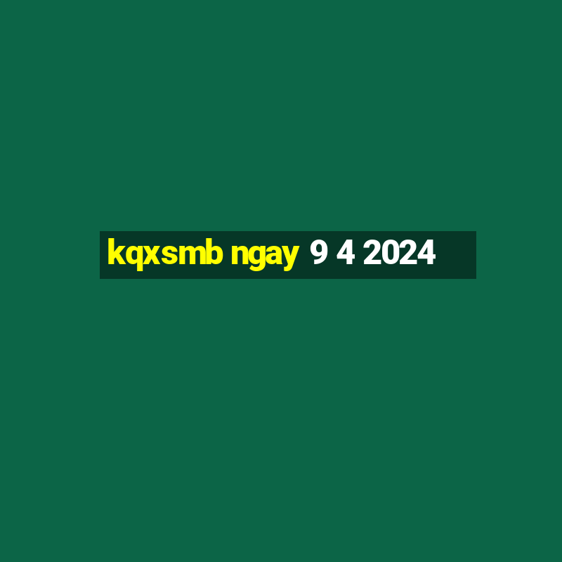 kqxsmb ngay 9 4 2024