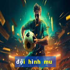 đội hình mu mạnh nhất