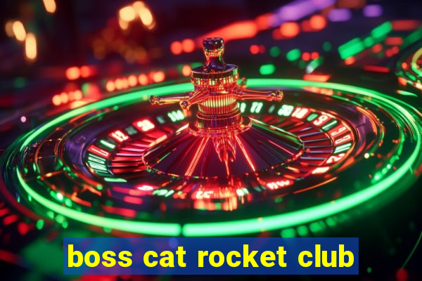 boss cat rocket club