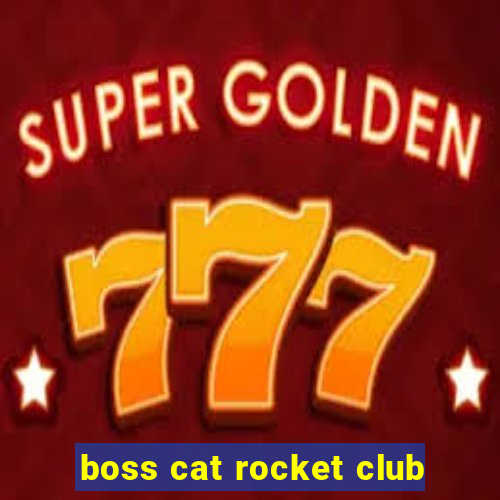 boss cat rocket club