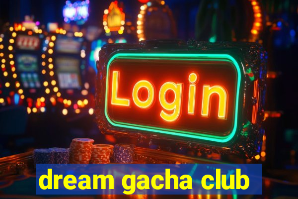 dream gacha club