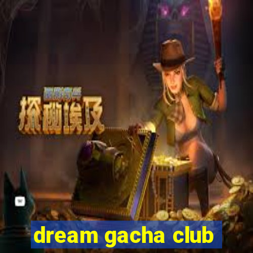 dream gacha club