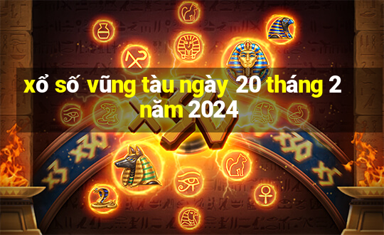 xổ số vũng tàu ngày 20 tháng 2 năm 2024