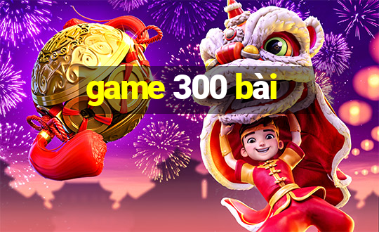 game 300 bài