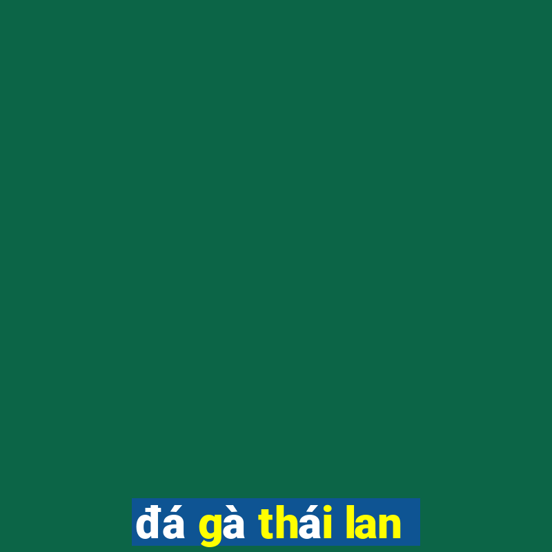 đá gà thái lan