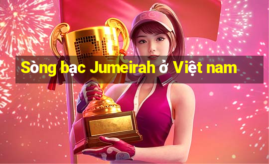 Sòng bạc Jumeirah ở Việt nam