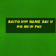 Baito.Vin Game Bài Uno Miễn Phí