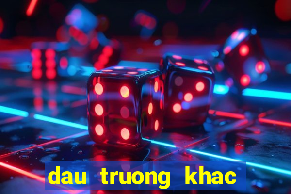 dau truong khac nhiet 2