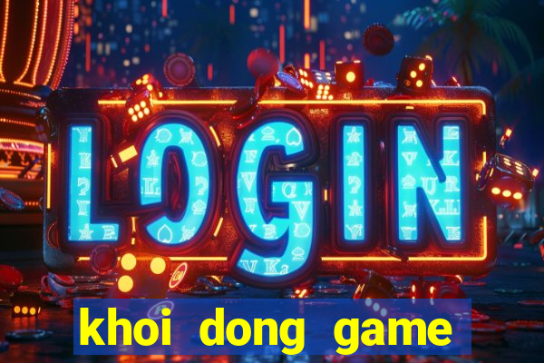 khoi dong game that bai lol