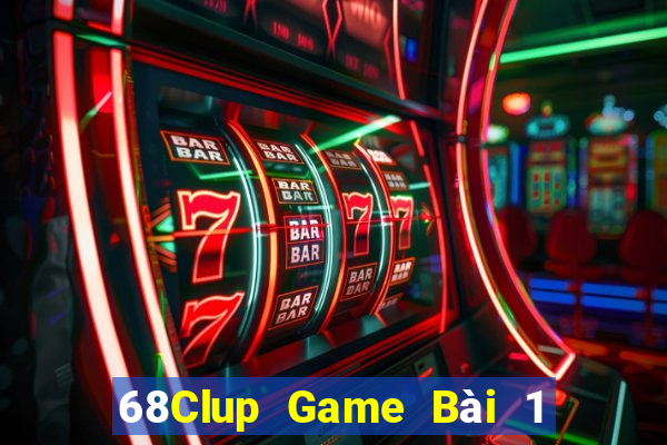 68Clup Game Bài 1 Đổi 1