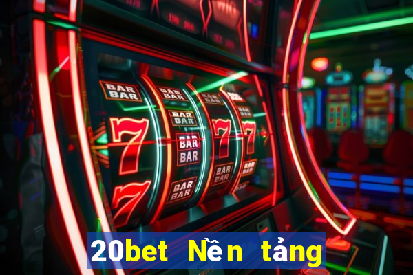 20bet Nền tảng mạng tạo xổ số