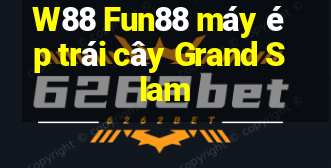 W88 Fun88 máy ép trái cây Grand Slam