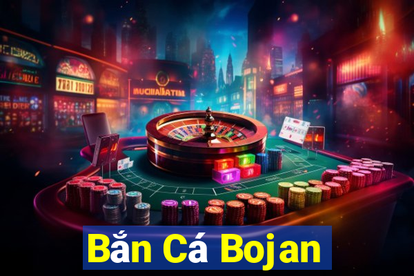 Bắn Cá Bojan