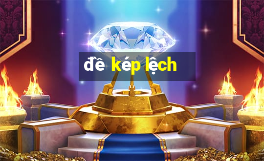 đề kép lệch