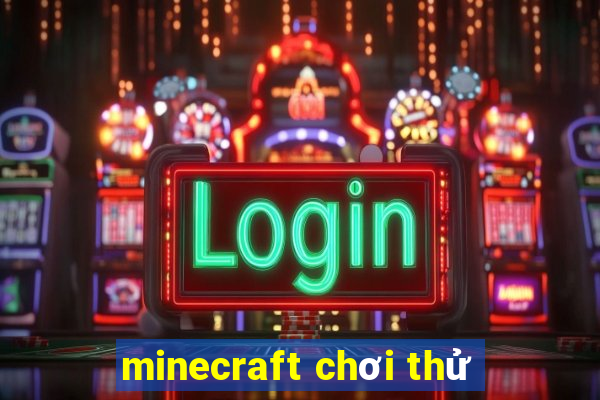 minecraft chơi thử