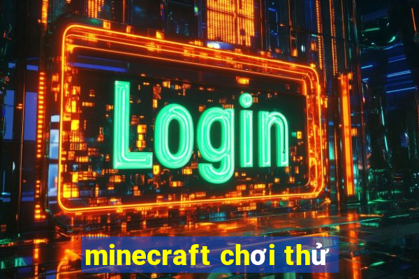 minecraft chơi thử