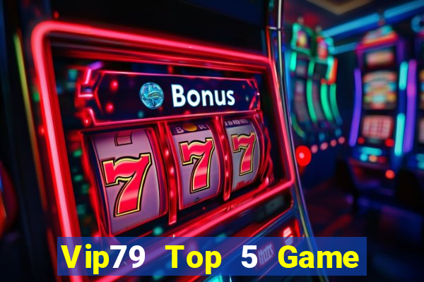 Vip79 Top 5 Game Bài Đổi Thưởng