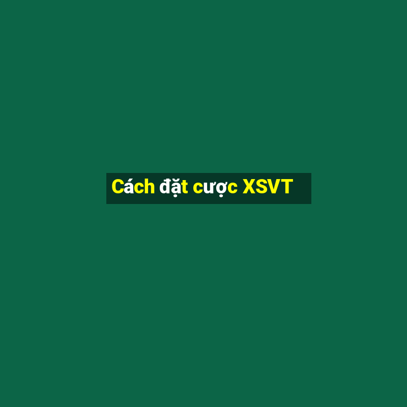 Cách đặt cược XSVT