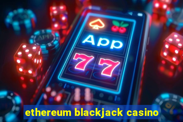 ethereum blackjack casino