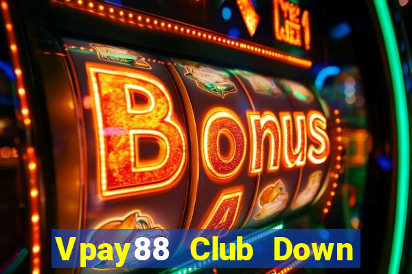 Vpay88 Club Down Game Bài Vui