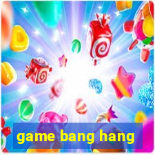 game bang hang