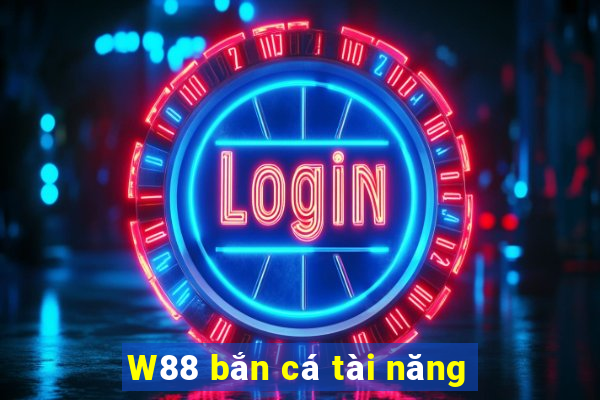 W88 bắn cá tài năng