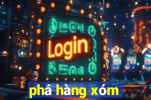 phá hàng xóm