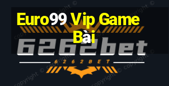 Euro99 Vip Game Bài